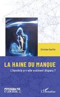 LA HAINE DU MANQUE, L'hystérie a-t-elle vraiment disparu ?