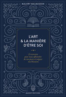 L'art & la manière d'être soi 23 exercices pour nous affranchir de nos peurs et soigner nos blessure