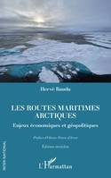 Les routes maritimes arctiques, Enjeux économiques et géopolitiques. Edition enrichie