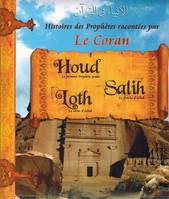 Les histoires des prophètes racontées par le Coran, Tome 2, [Houd, Salih, Loth], Histoires des Prophètes racontées par le Coran Tome 02, HOUD, SALIH, LOTH