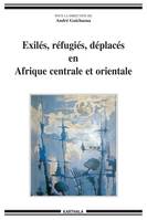 Exilés, réfugiés, déplacés en Afrique centrale et orientale