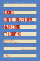 Alcool: Santé, prévention, marketing et lobbying