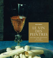Le vin des peintres, Une histoire hédoniste de l'art (XVe-XXIe siècle)
