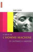 Le Rêve de l'homme-machine, de l'automate à l'androïde