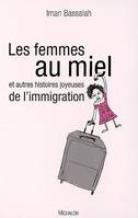 Les femmes au miel et autres histoires joyeuses de l'immigration, et autres histoires joyeuses de l'immigration