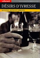 Désirs d'ivresse, Alcools, rites et dérives