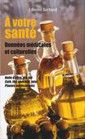 A votre santé, Données médicales et culturelles - Huile d'olive, vin, sel, café, thé, chocolat, miel, plantes médicinales