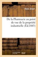 De la Pharmacie au point de vue de la propriété industrielle