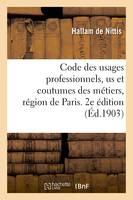 Code des usages professionnels, us et coutumes des métiers, région de Paris. 2e édition