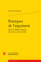 Pratiques de l'argument dans le théâtre français des XVIe et XVIIe siècles, Dans le théâtre français des xvie et xviie siècles