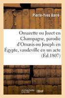 Omazette ou Jozet en Champagne, parodie d'Omasis ou Joseph en Égypte, vaudeville en un acte