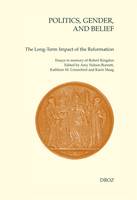 Politics, Gender, and Belief. The Long-Term Impact of the Reformation, Essays in Memory of Robert M. Kingdon