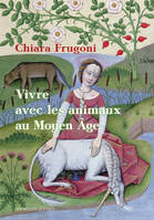 Vivre avec les animaux au Moyen Âge, Histoires fantastiques et féroces