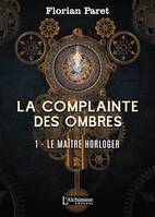 La complainte des Ombres – tome 1 : Le maître horloger