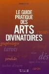 Le guide pratique des arts divinatoires