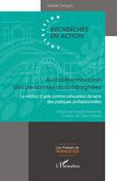 Autodétermination des personnes accompagnées, La relation d’aide comme exhausteur de sens des pratiques professionnelles