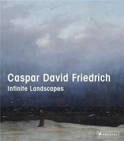 Caspar David Friedrich: Infinite Landscapes /anglais