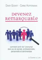 Devenez remarquable - Comment sortir de l'anonymat dans sa vie sociale, professionnelle, personnelle, comment sortir de l'anonymat dans sa vie sociale, professionnelle, personnelle et sentimentale