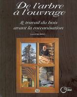 De l'arbre à l'ouvrage - le travail du bois avant la mécanisation, le travail du bois avant la mécanisation