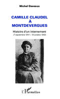 Camille Claudel à Montdevergues, Histoire d'un internement - (7 septembre 1914 - 19 octobre 1943)