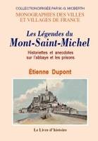 Les légendes du Mont-Saint-Michel - historiettes et anecdotes sur l'abbaye et les prisons, historiettes et anecdotes sur l'abbaye et les prisons