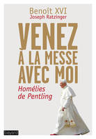 Venez à la messe avec moi, Benoit XVI - Homélies de Pentling