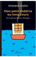 Mon petit théâtre au long cours, 30 escales du Havre à Shangaï