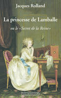 La princesse de Lamballe ou le secret de la reine