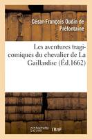 Les aventures tragi-comiques du chevalier de La Gaillardise, où, dans le récit facécieux de sa vie et de ses infortunes, il divertit les esprits mélancoliques