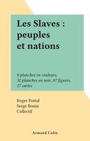 Les Slaves : peuples et nations, 8 planches en couleurs, 32 planches en noir, 87 figures, 27 cartes