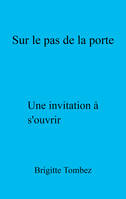 Sur le pas de la porte, Une invitation à s'ouvrir