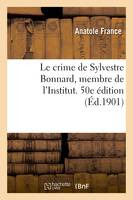 Le crime de Sylvestre Bonnard, membre de l'Institut. 50e édition