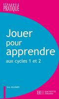 Jouer pour apprendre aux cycles 1 et 2 - Ebook epub