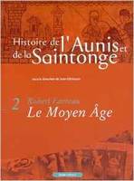 Tome deuxième, Le Moyen âge, Histoire de l'Aunis et de la Saintonge, Le Moyen âge