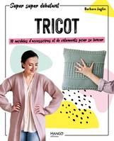 Tricot : 10 modèles d'accessoires et de vêtements pour se lancer