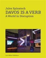 Jules Spinatsch Davos is a Verb. A World in Disruption /anglais