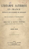 L'estampe satirique en France pendant les guerres de religion : essai sur les origines de la caricature politique, Thèse pour le Doctorat ès lettres présentée à la Faculté des lettres de l'Université de Paris