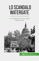 Lo scandalo Watergate, La cospirazione che ha fatto cadere Nixon