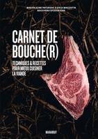 Carnet de bouche(r), Techniques & recettes pour mieux cuisiner la viande