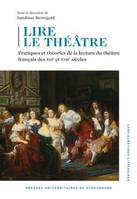 Lire le théâtre, Pratiques et théories de la lecture du théâtre français des XVIe et XVIIe siècles