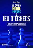 Le grand guide pratique du jeu d'échecs, Tactique, ouvertures, finales, stratégie, jeu en ligne, ordinateurs... toutes les techniques contemporaines