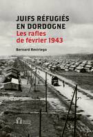 JUIFS REFUGIES EN DORDOGNE, LES RAFLES DE FEVRIER 1943