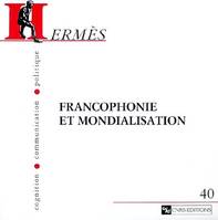 Hermès 40 - Francophonie et mondialisation, Francophonie et mondialisation, Francophonie et mondialisation