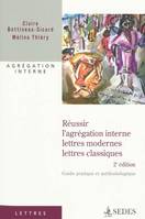 Réussir l'agrégation interne : lettres modernes, lettres classiques - 2e éd., Guide pratique et méthologique