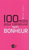 Cent mots pour construire son bonheur