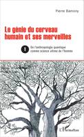 1, Le génie du cerveau humain et ses merveilles 1, De l'anthropologie quantique comme science ultime de l'homme