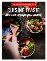 Cuisine d'Asie pour un voyage gourmand - 100 recettes à dévorer