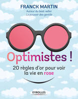 Optimistes ! , 20 règles d'or pour voir la vie en rose