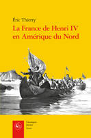 La France de Henri IV en Amérique du Nord, De la création de l'acadie à la fondation de québec