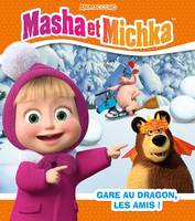 Masha et Michka - Gare au dragon, les amis !